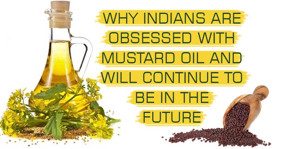 Why Indians Are Obsessed With Mustard Oil and Will Continue To Be In the  Future